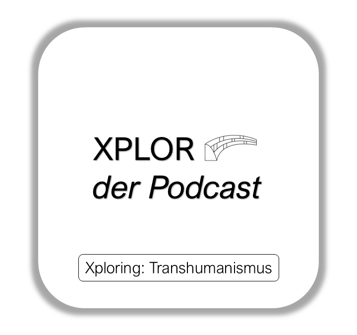 Xploring: Transhumanismus