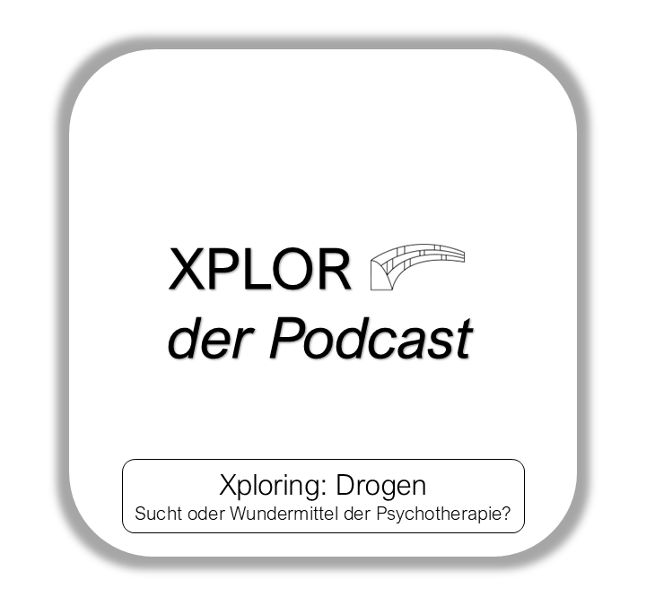 Xploring: Drogen – Sucht oder Wundermittel der Psychotherapie?