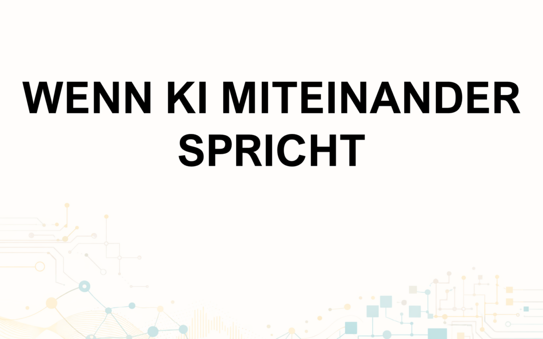Aspekte der KI: Wenn KI miteinander spricht