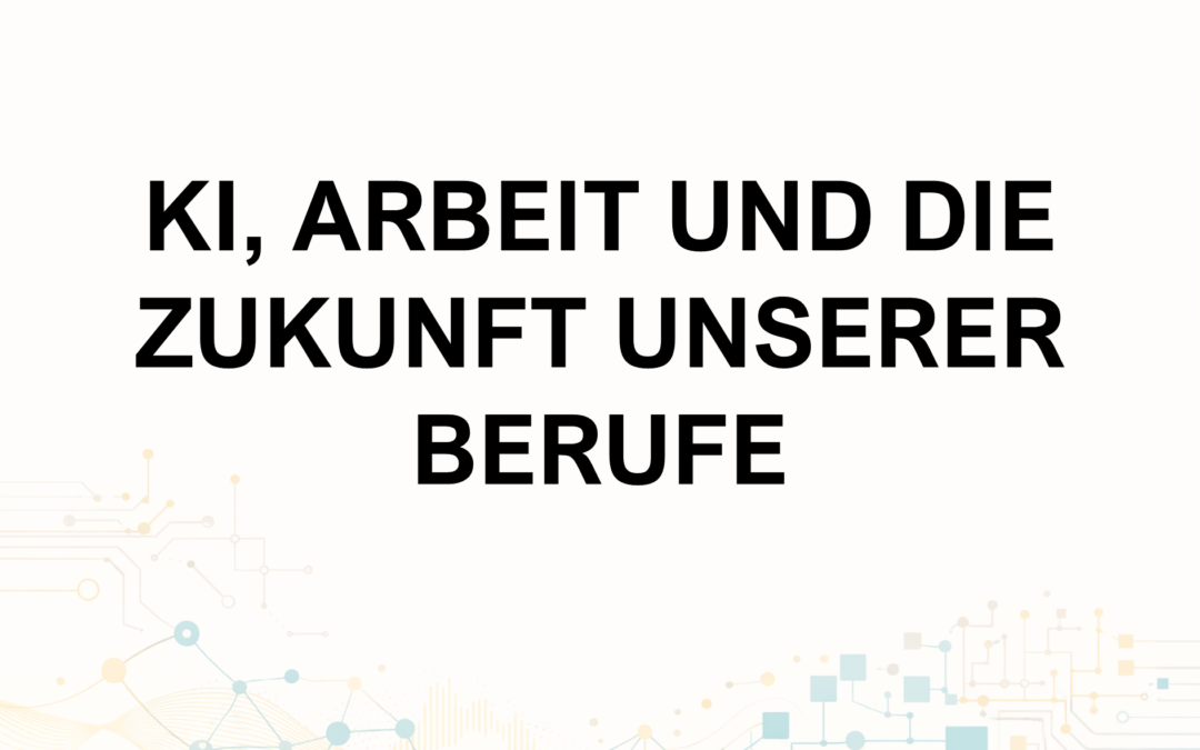Aspekte der KI: KI, Arbeit und die Zukunft unserer Berufe