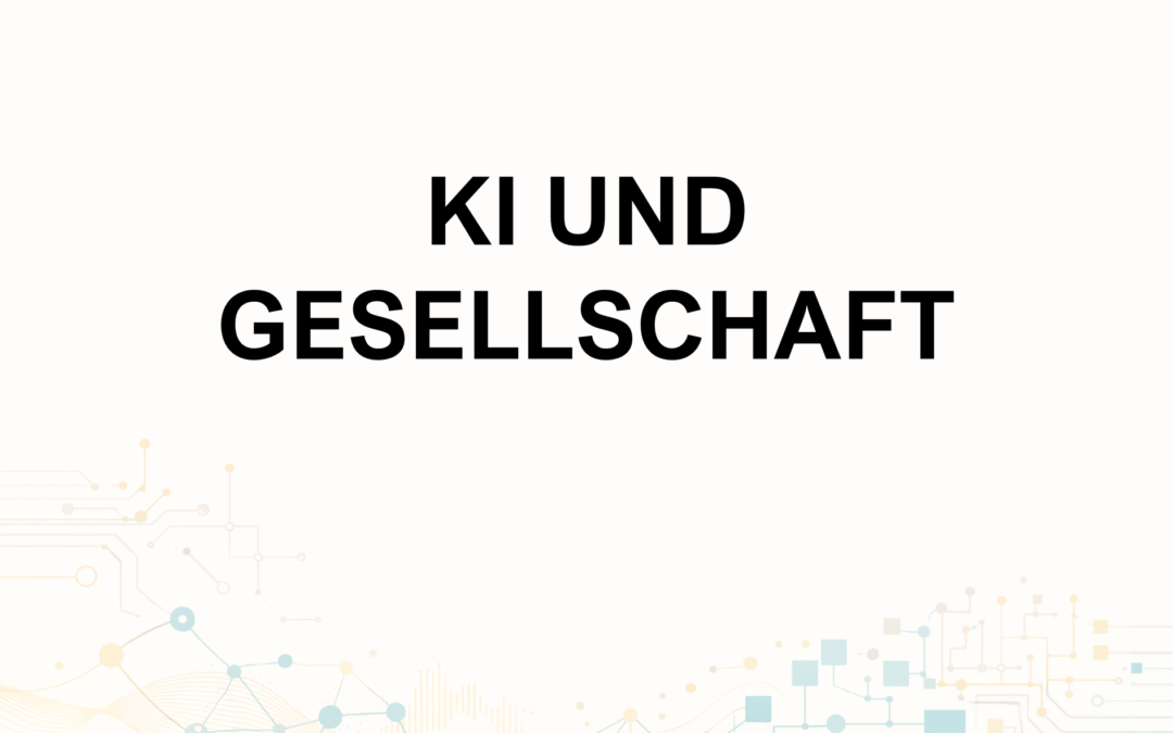 Aspekte der KI: KI und Gesellschaft – Chancen, Risiken und die Welt von morgen